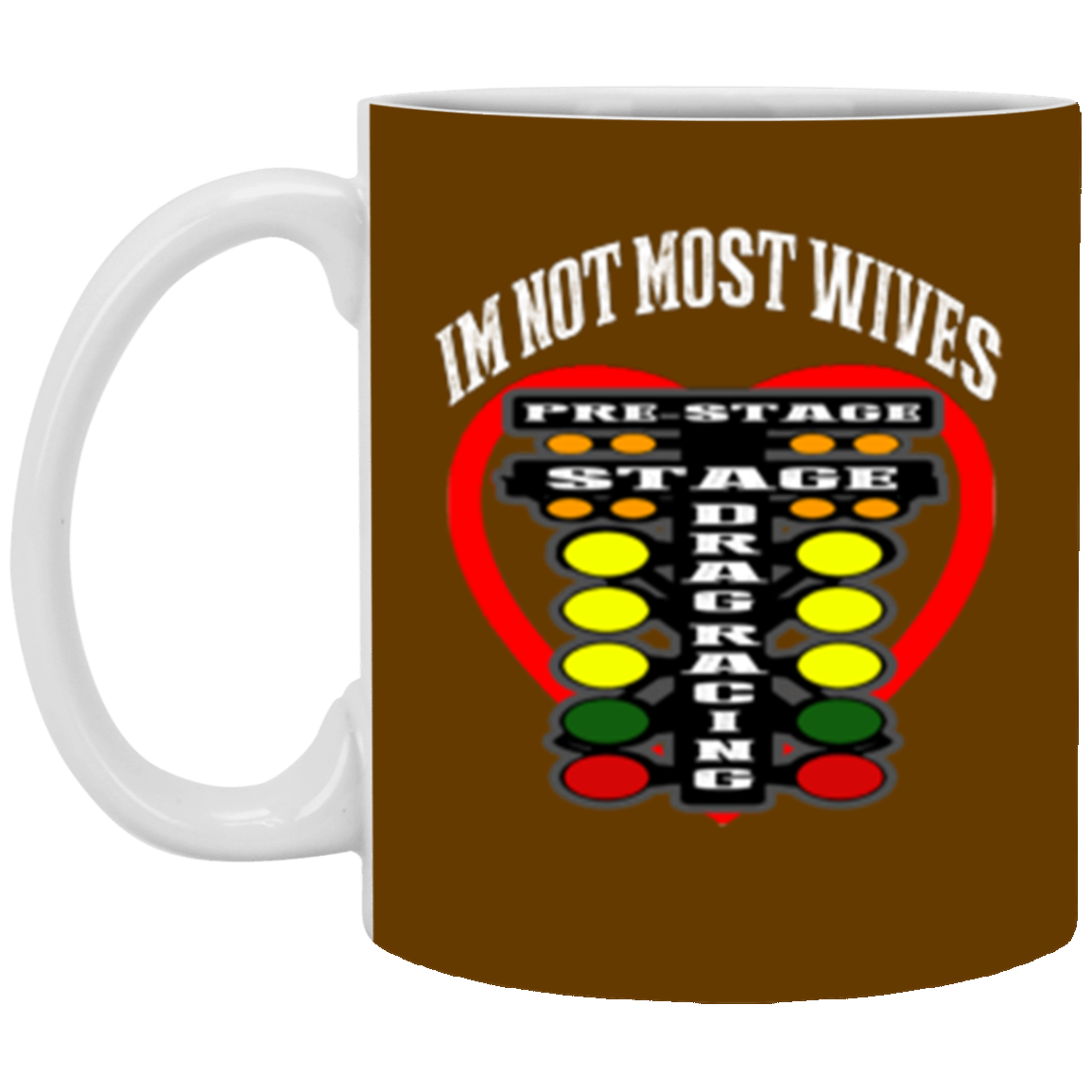 I'm Not Most Wives Drag Racing 11oz White Mug