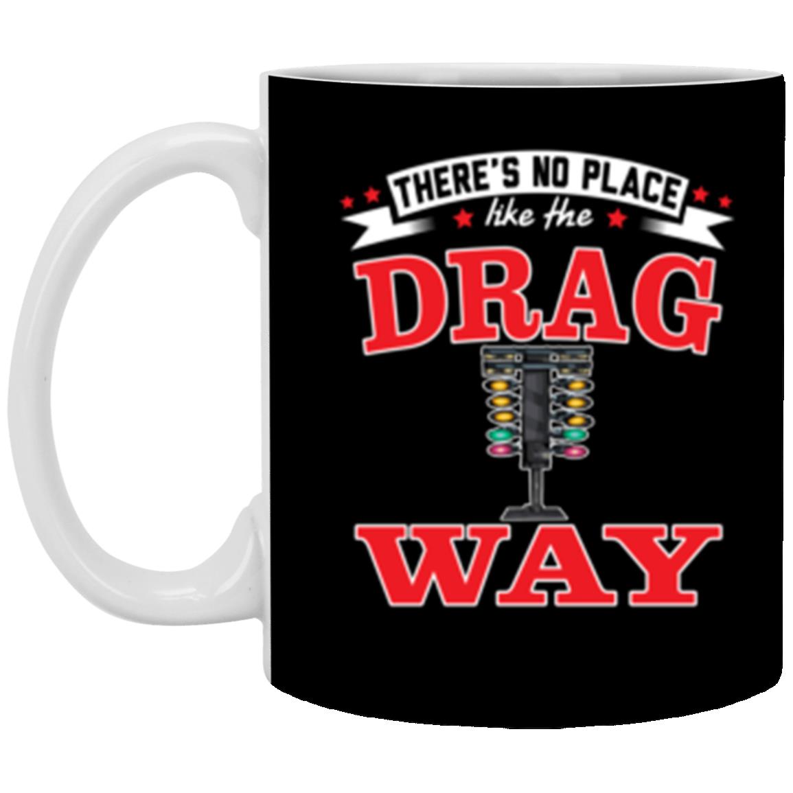 There's No Place Like The Dragway 11 oz. White Mug