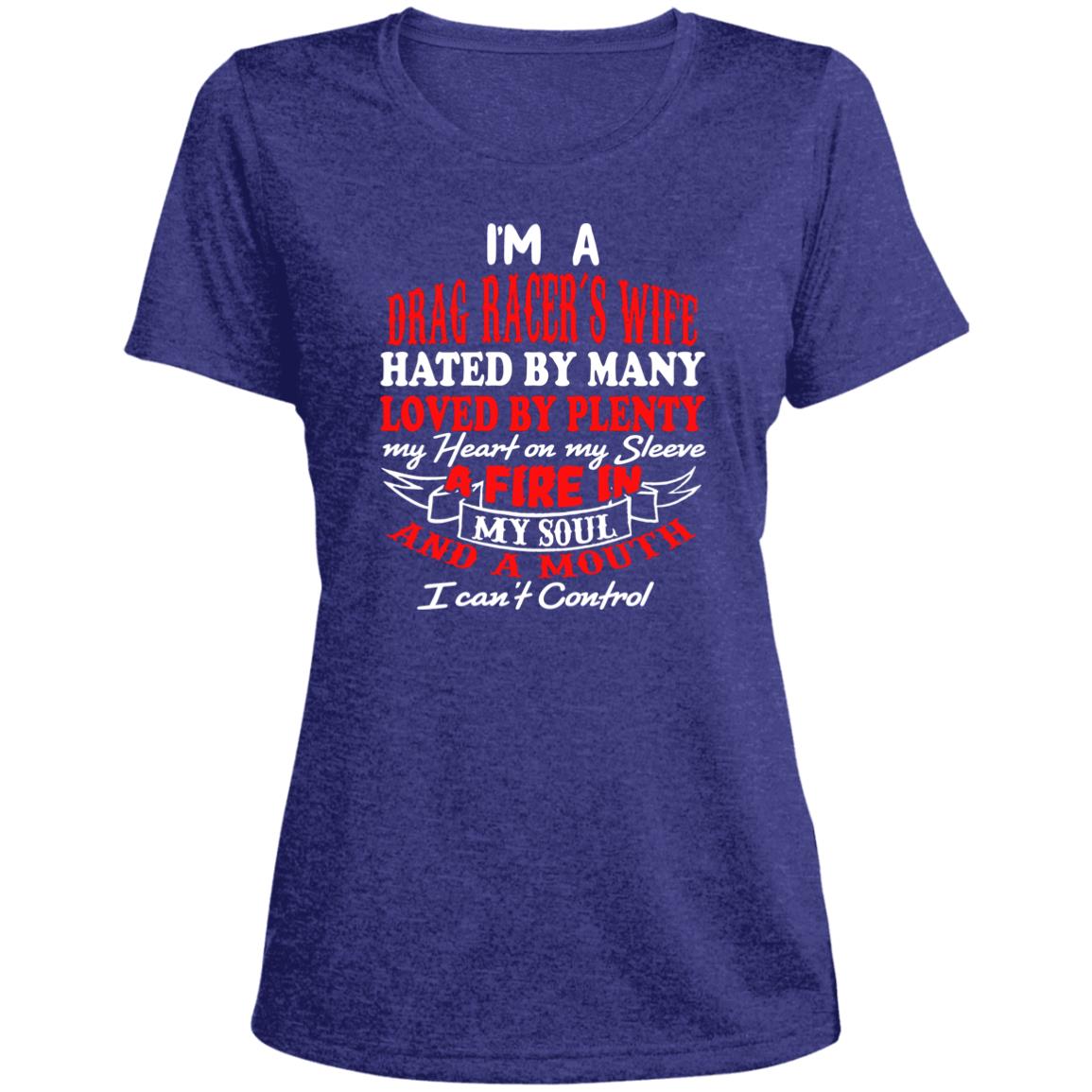 I'm A Drag Racer's Wife Hated By Many Loved By Plenty Ladies' Heather Scoop Neck Performance Tee