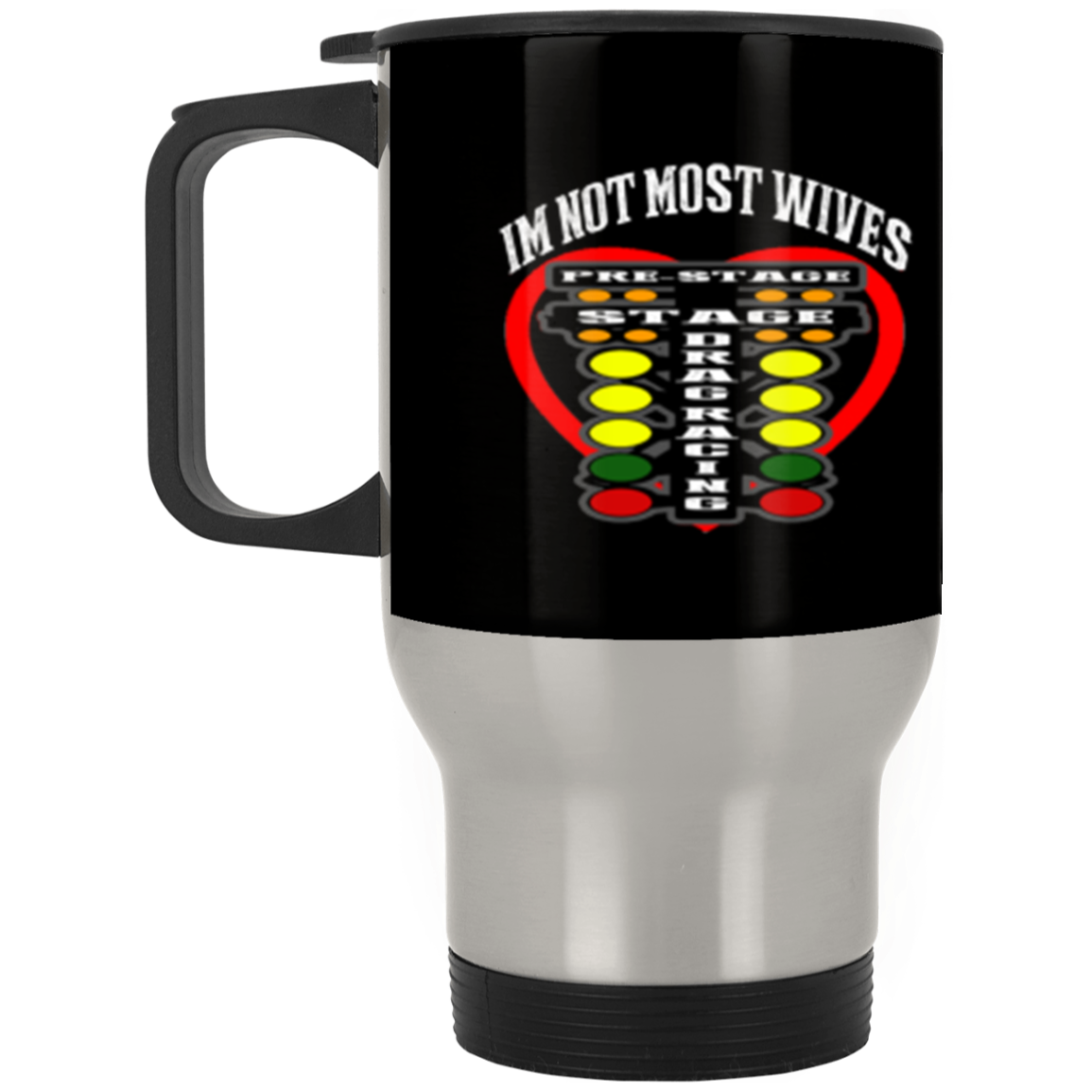 I'm Not Most Wives Drag Racing Silver Stainless Travel Mug