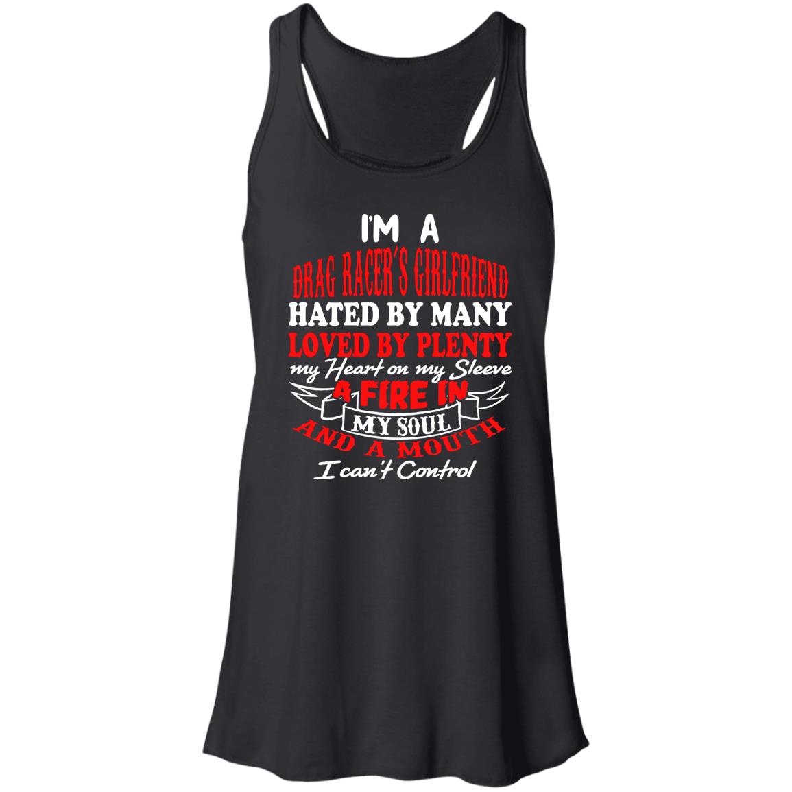 I'm A Drag Racer's Girlfriend Hated By Many Loved By Plenty Flowy Racerback Tank