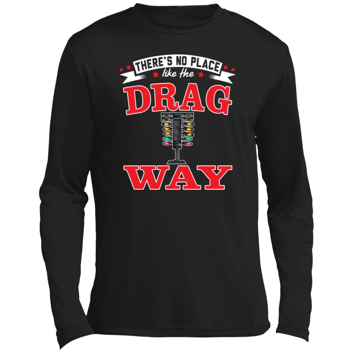 There's No Place Like The Dragway Men’s Long Sleeve Performance Tee