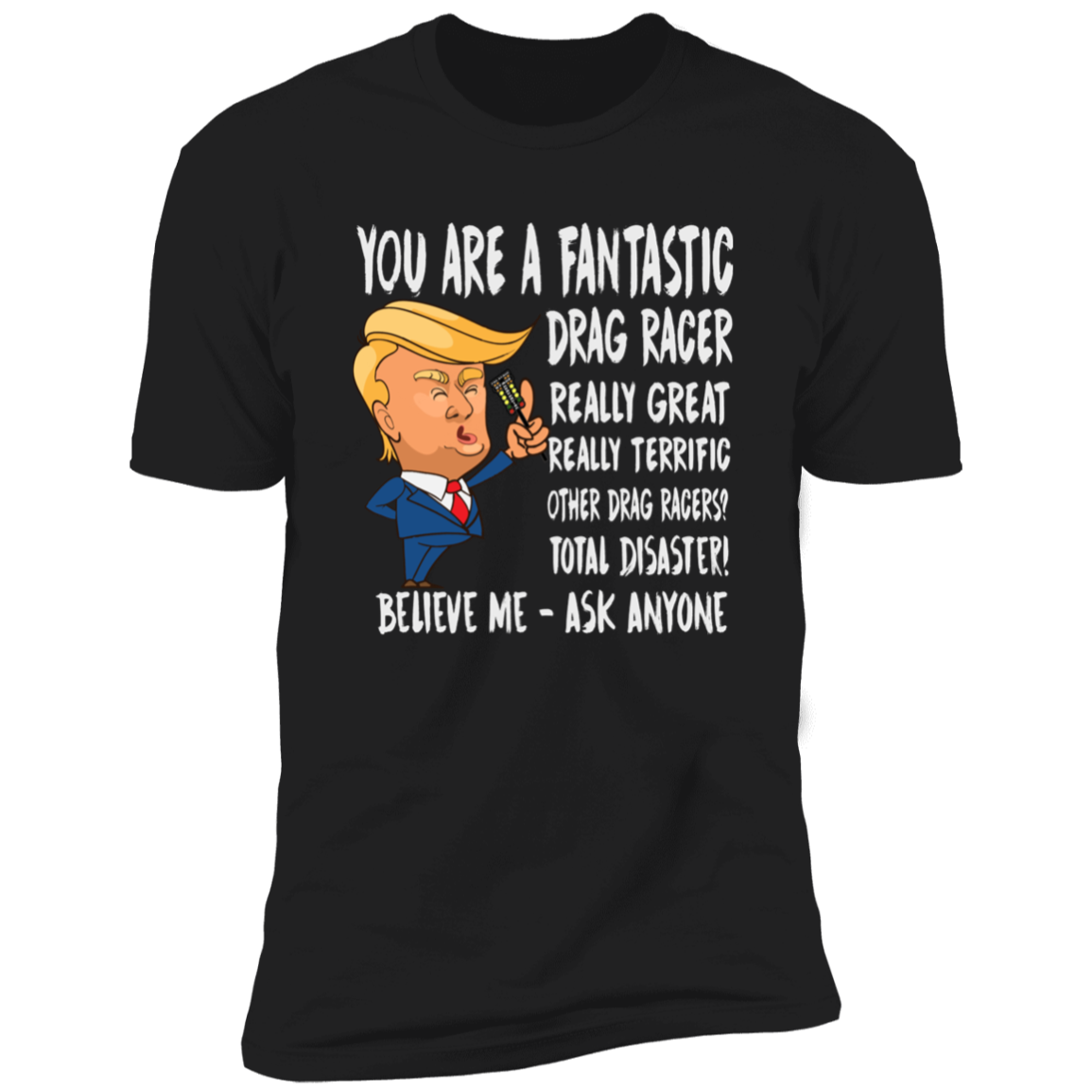 You're A Fantastic Drag Racer T-Shirts