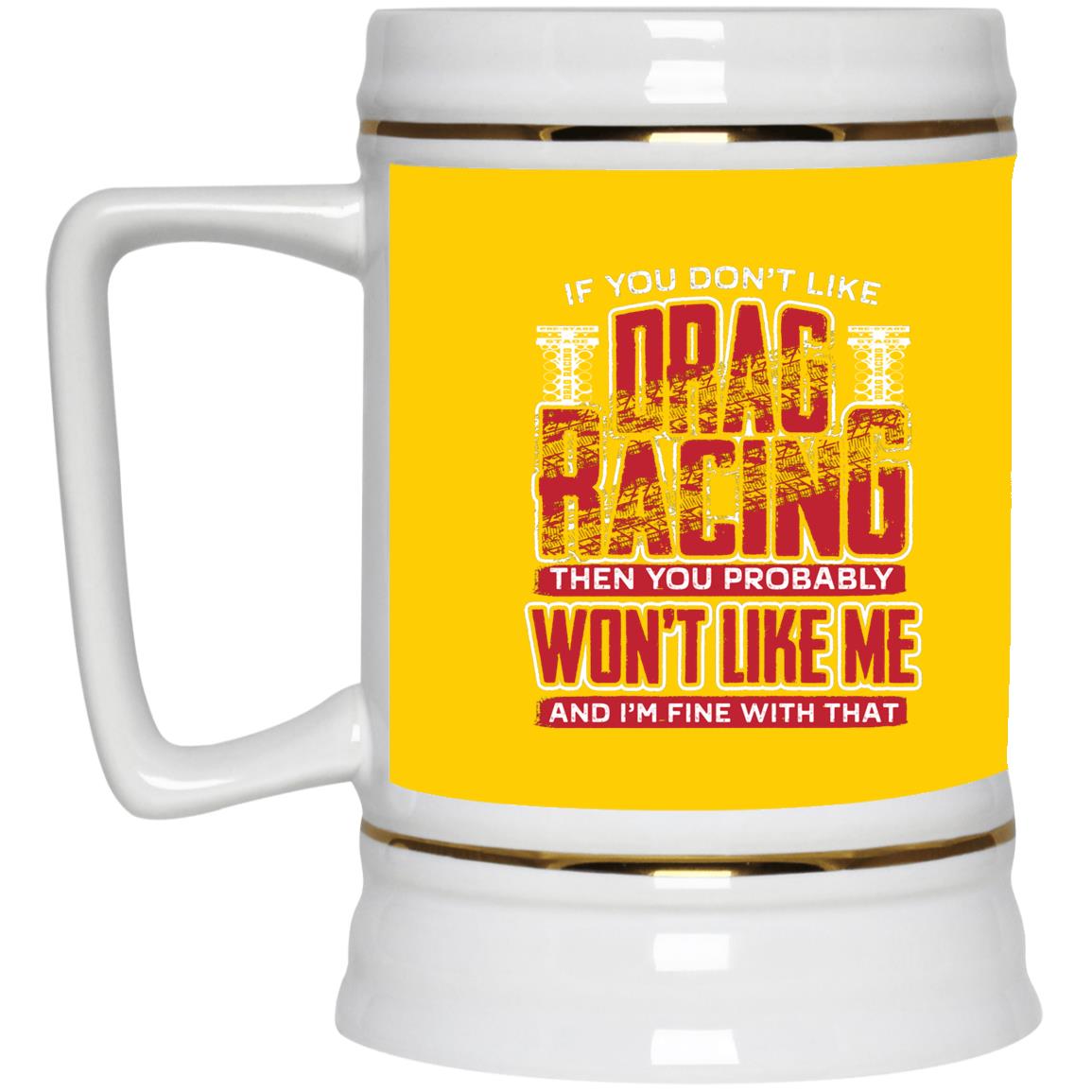 If You Don't Like Drag Racing Beer Stein 22oz.