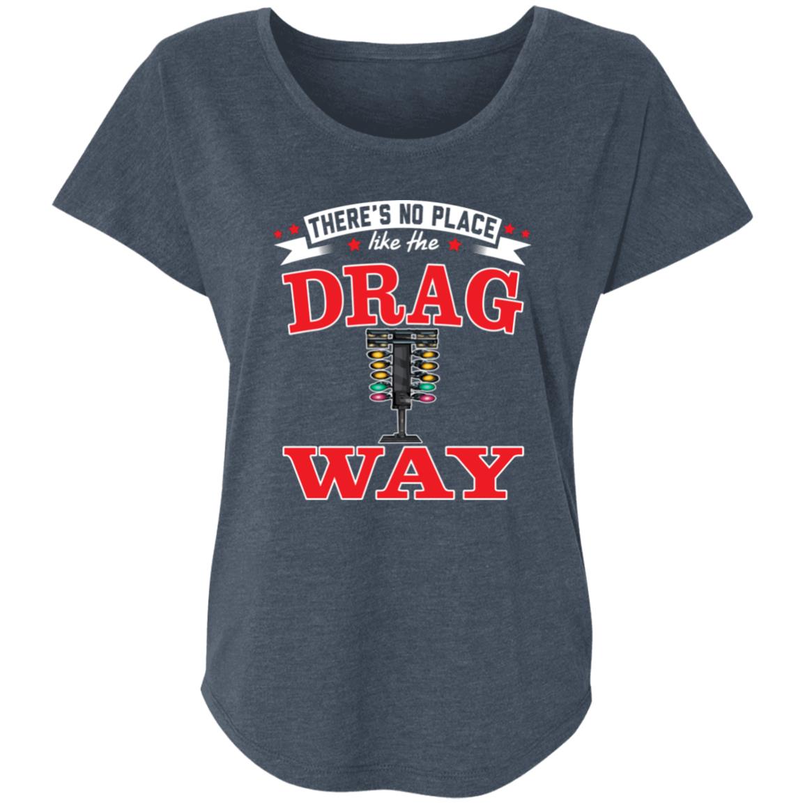 There's No Place Like The Dragway Ladies' Triblend Dolman Sleeve