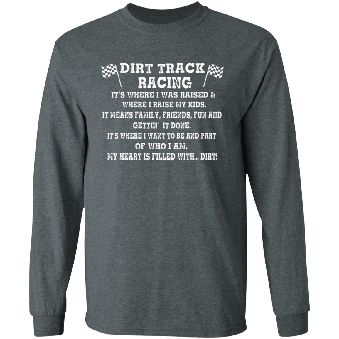 Dirt Track Racing It's Where I Was Raised LS T-Shirt 5.3 oz.