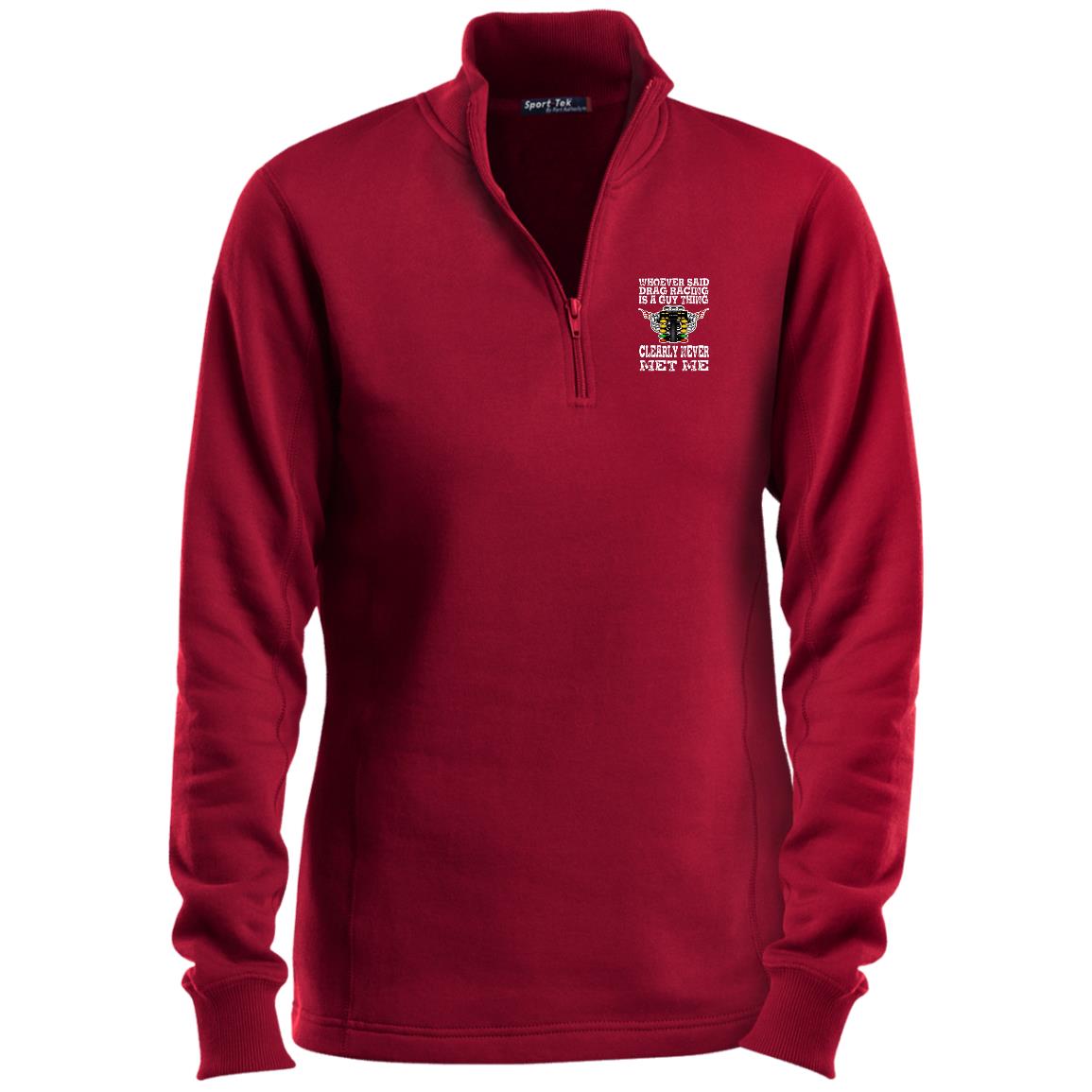 Whoever Said Drag Racing Is A Guy Thing Ladies 1/4 Zip Sweatshirt