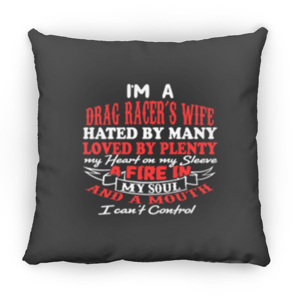 I'm A Drag Racer's Wife Hated By Many Loved By Plenty Large Square Pillow