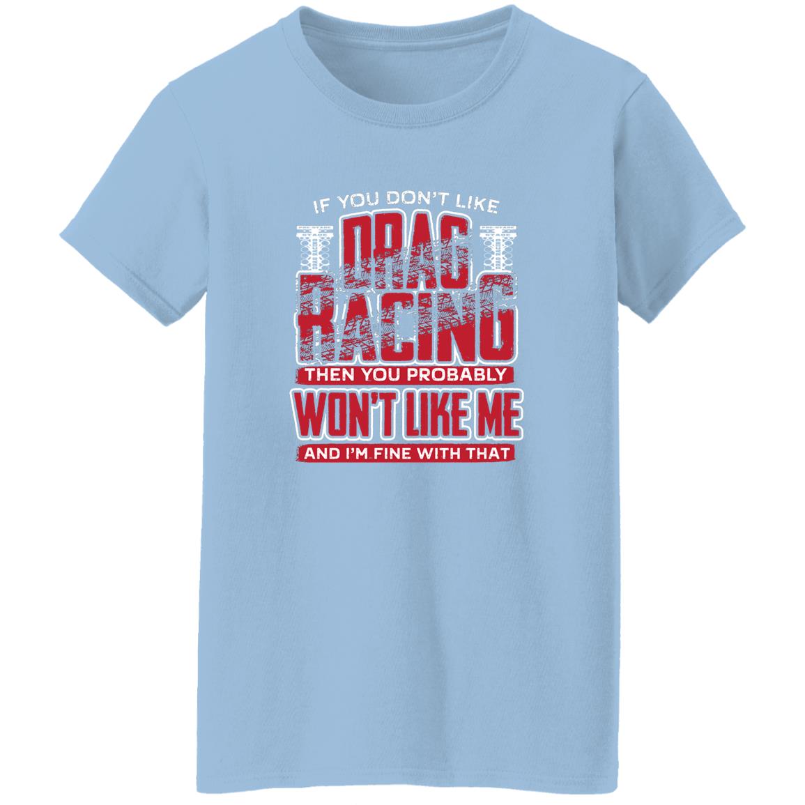 If You Don't Like Drag Racing Ladies' 5.3 oz. T-Shirt
