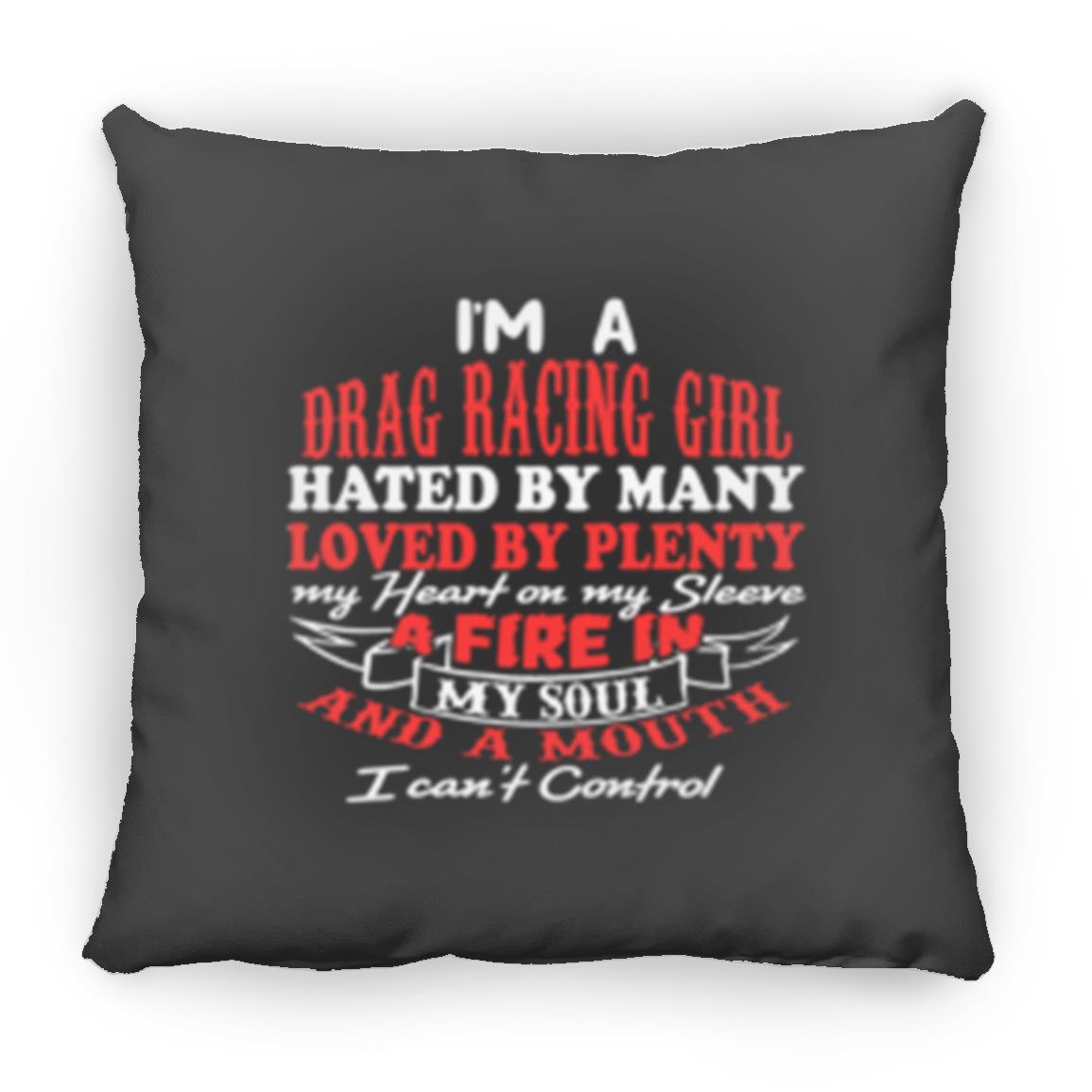 I'm A Drag Racing Girl Hated By Many Loved By Plenty Small Square Pillow