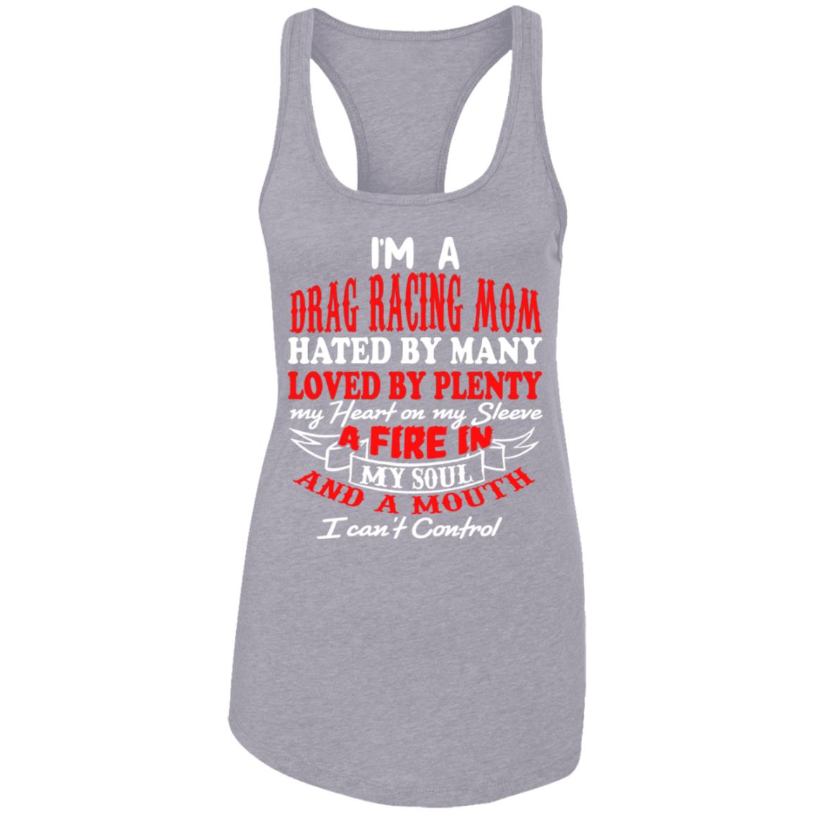 I'm A Drag Racing Mom Hated By Many Loved By Plenty Ladies Ideal Racerback Tank