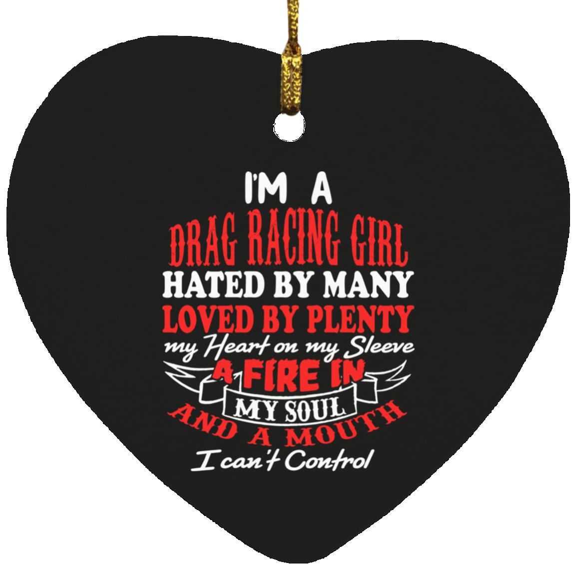 I'm A Drag Racing Girl Hated By Many Loved By Plenty Heart Ornament