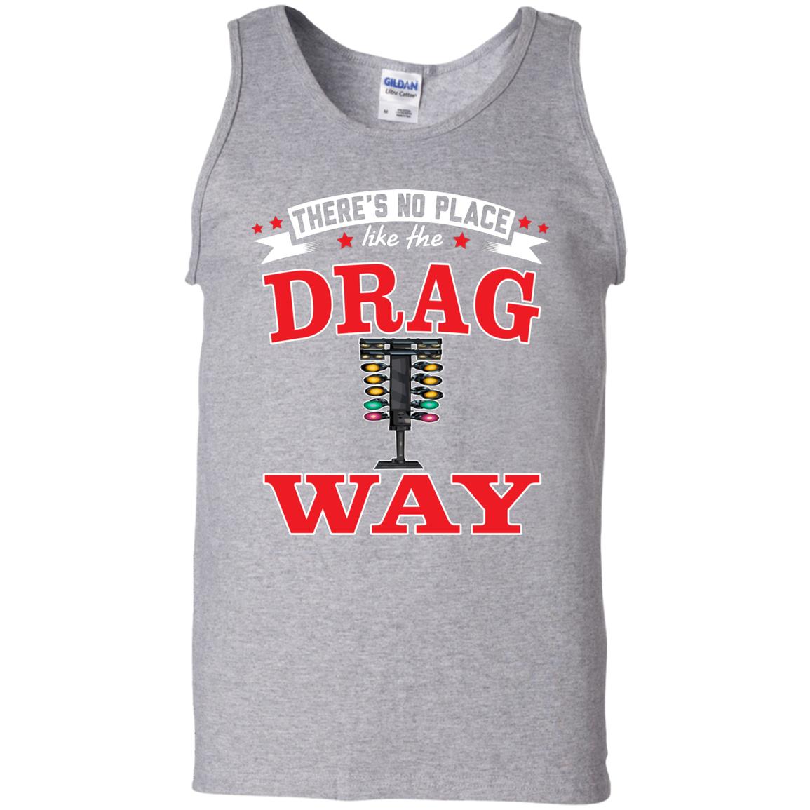 There's No Place Like The Dragway 100% Cotton Tank Top