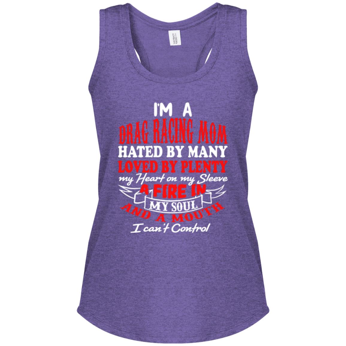I'm A Drag Racing Mom Hated By Many Loved By Plenty Women's Perfect Tri Racerback Tank