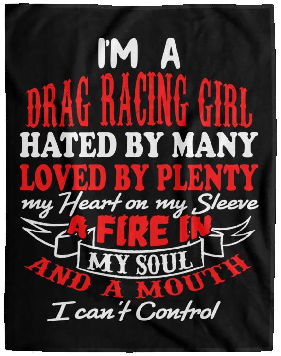 I'm A Drag Racing Girl Hated By Many Loved By Plenty Cozy Plush Fleece Blanket - 60x80