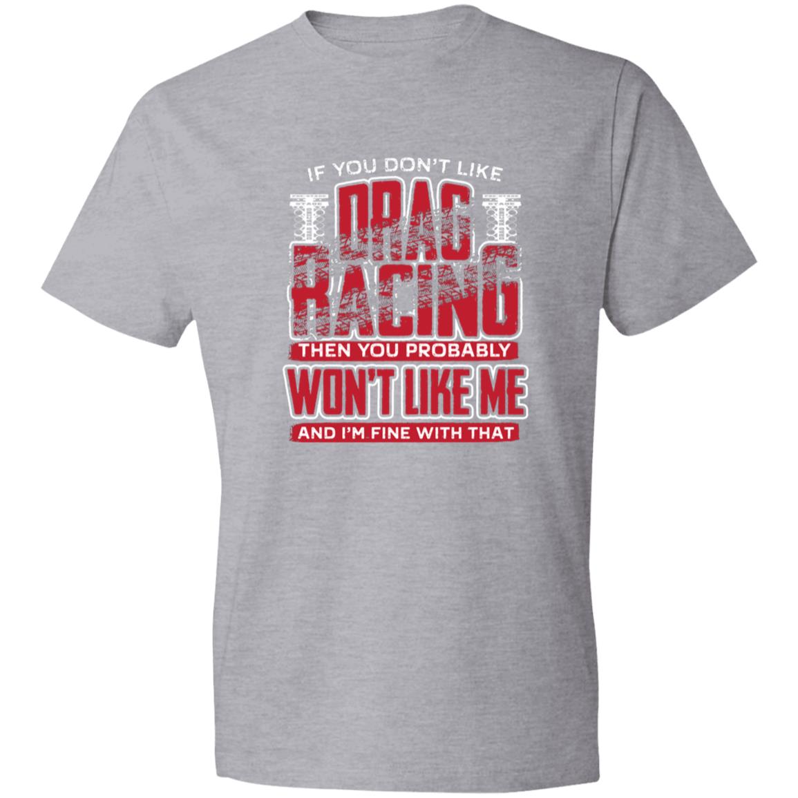 If You Don't Like Drag Racing Lightweight T-Shirt 4.5 oz