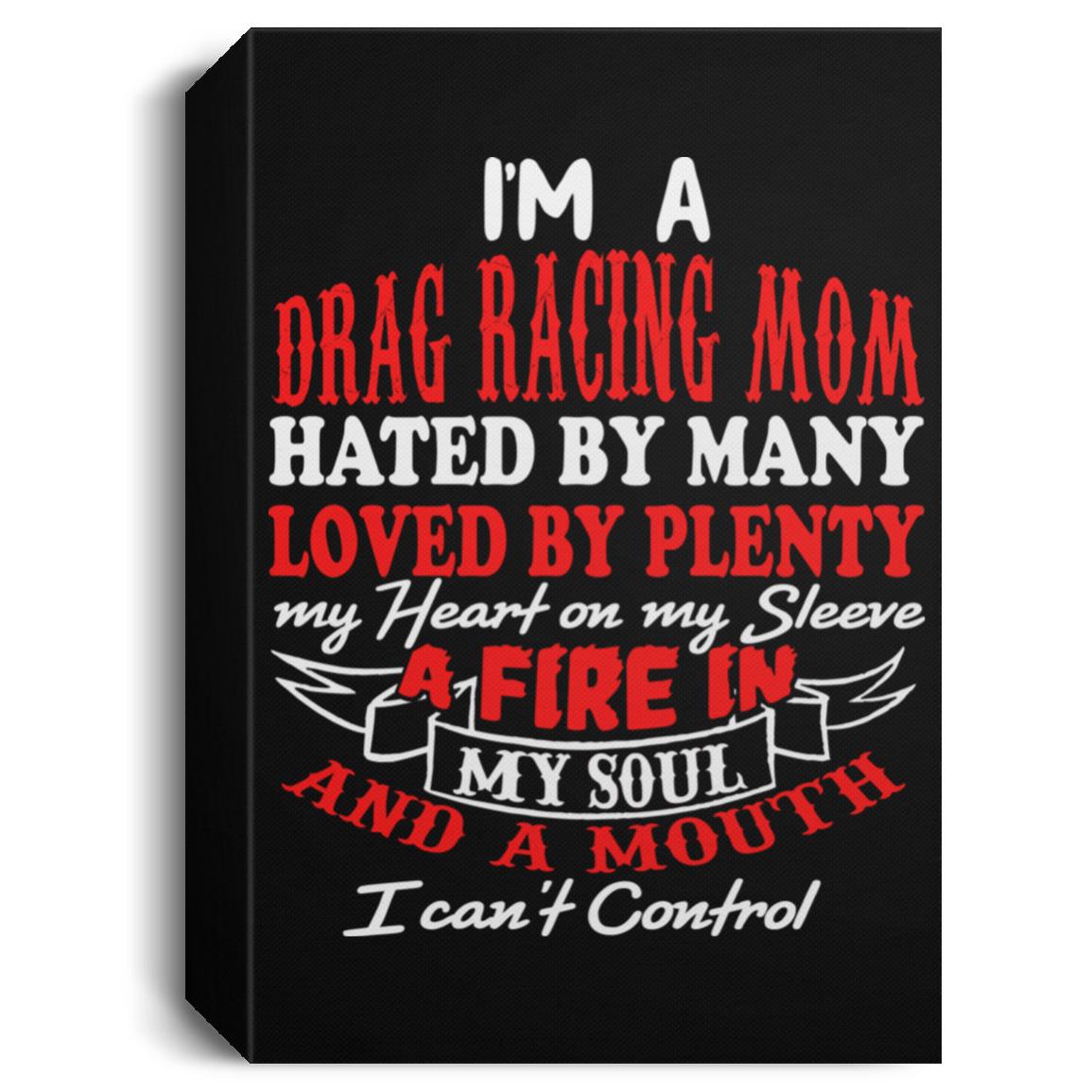I'm A Drag Racing Mom Hated By Many Loved By Plenty Deluxe Portrait Canvas 1.5in Frame