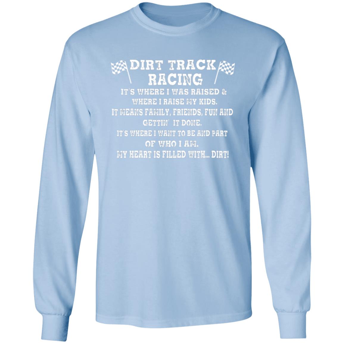 Dirt Track Racing It's Where I Was Raised LS T-Shirt 5.3 oz.