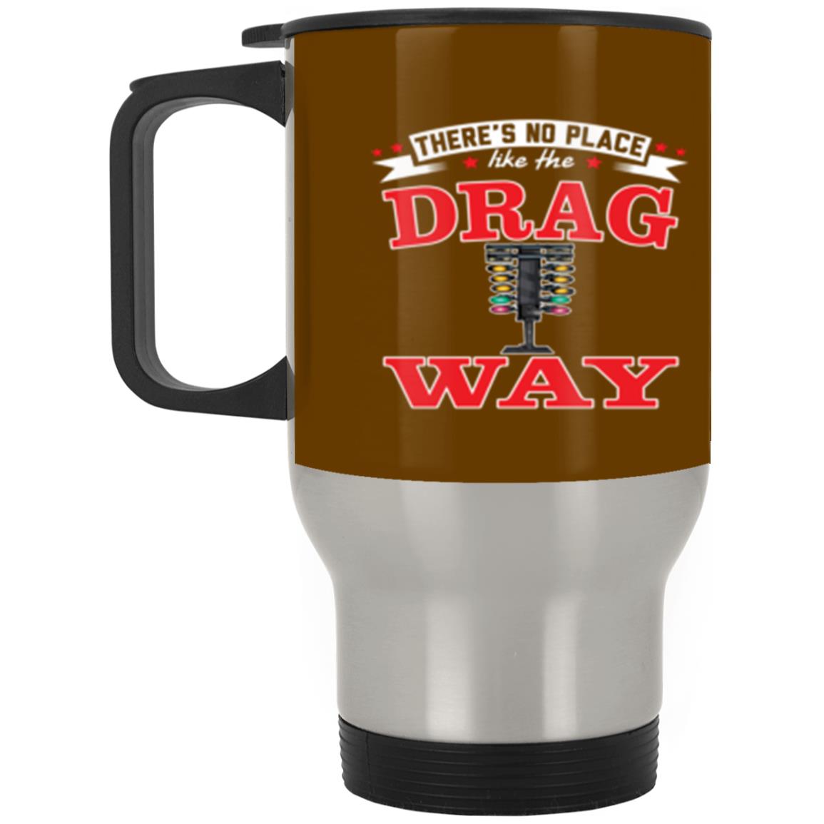 There's No Place Like The Dragway Silver Stainless Travel Mug