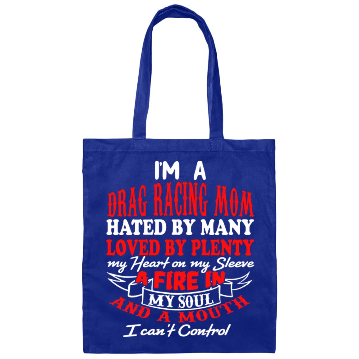 I'm A Drag Racing Mom Hated By Many Loved By Plenty Canvas Tote Bag
