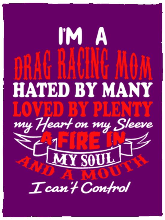 I'm A Drag Racing Mom Hated By Many Loved By Plenty Cozy Plush Fleece Blanket - 30x40