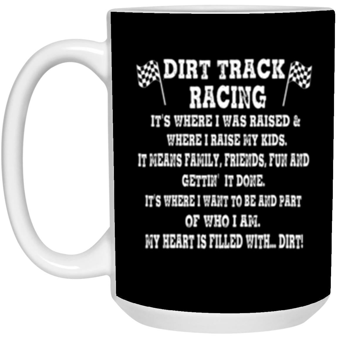 Dirt Track Racing It's Where I Was Raised 15 oz. White Mug