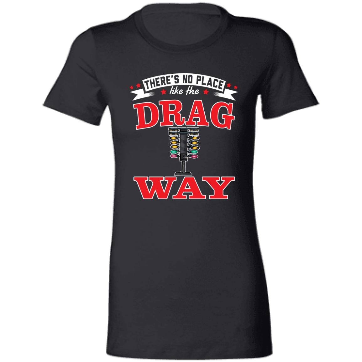 There's No Place Like The Dragway Women's Favorite T-Shirt