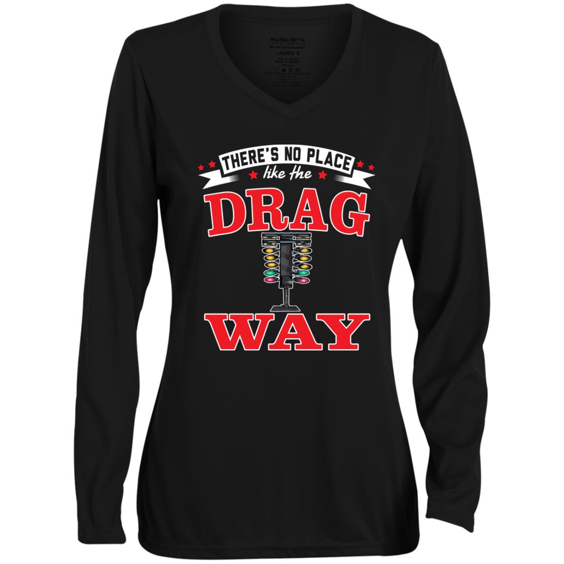 There's No Place Like The Dragway Ladies' Moisture-Wicking Long Sleeve V-Neck Tee