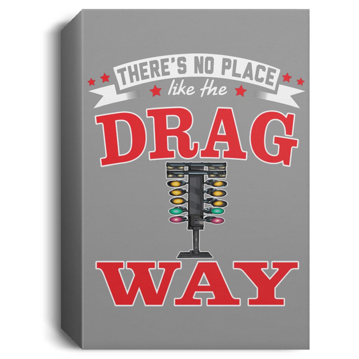 There's No Place Like The Dragway Deluxe Portrait Canvas