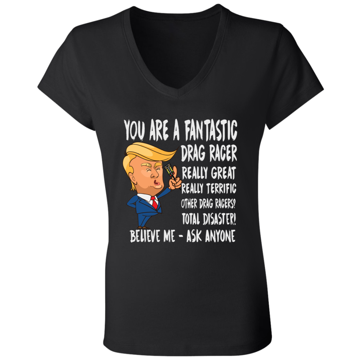 You're A Fantastic Drag Racer Women's V-Neck T-Shirts