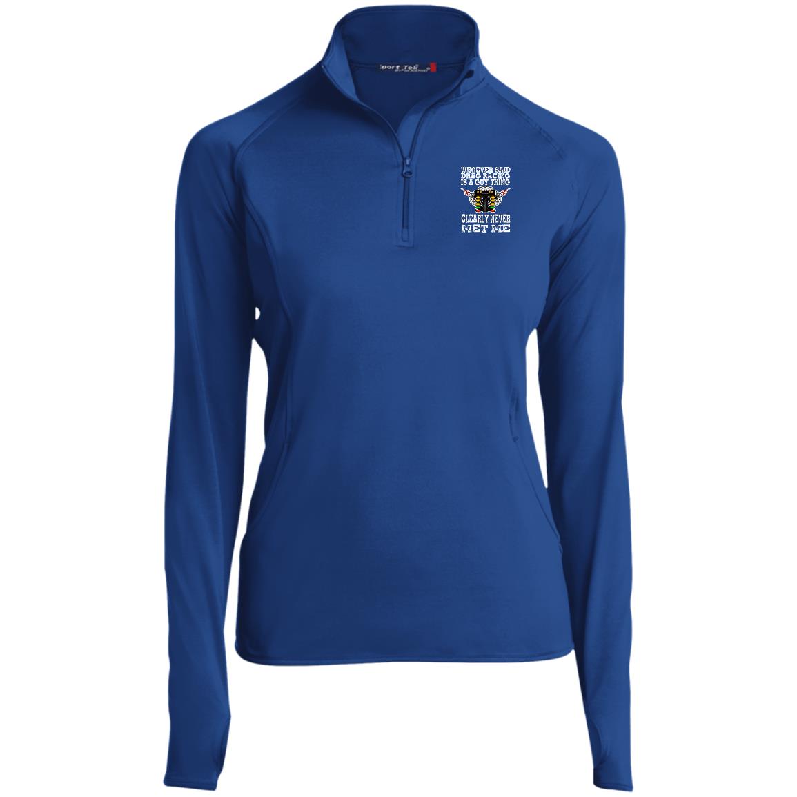 Whoever Said Drag Racing Is A Guy Thing Ladies' 1/2 Zip Performance Pullover