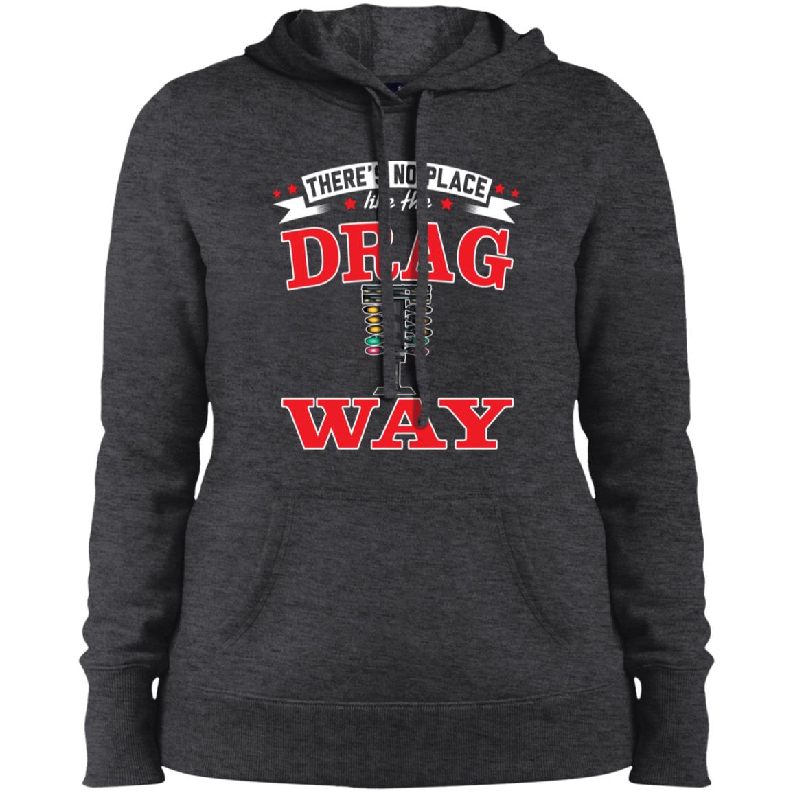 There's No Place Like The Dragway Ladies' Pullover Hooded Sweatshirt