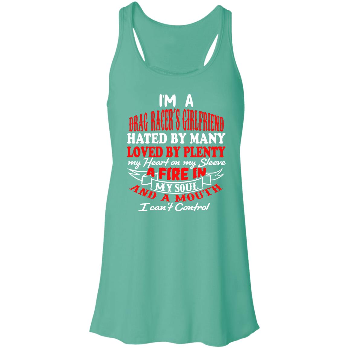 I'm A Drag Racer's Girlfriend Hated By Many Loved By Plenty Flowy Racerback Tank