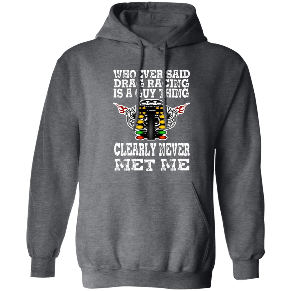 Whoever Said Drag Racing Is A Guy Thing Pullover Hoodie 8 oz (Closeout)