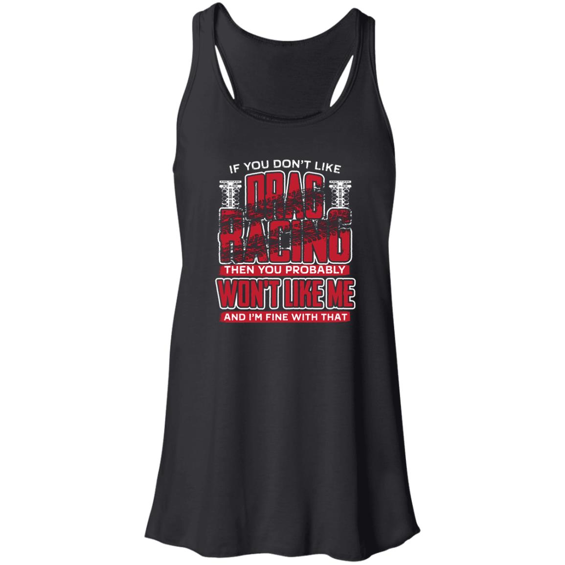 If You Don't Like Drag Racing Flowy Racerback Tank