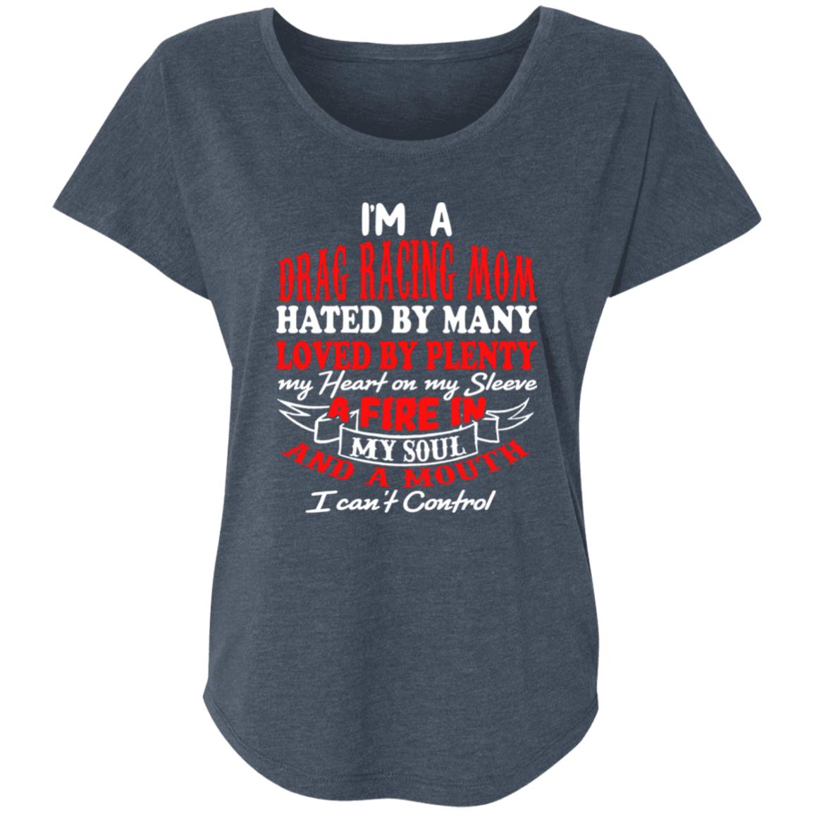 I'm A Drag Racing Mom Hated By Many Loved By Plenty Ladies' Triblend Dolman Sleeve