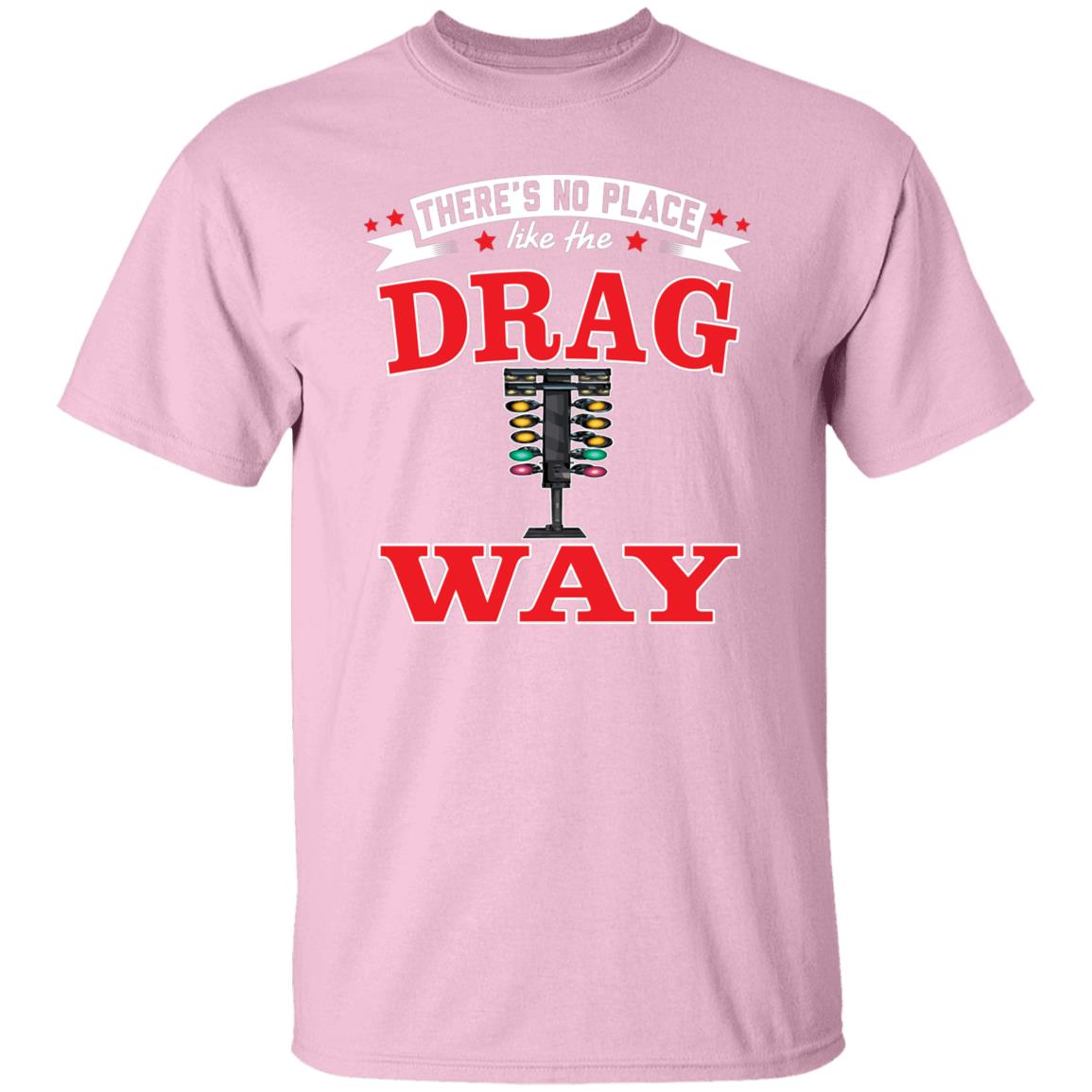 There's No Place Like The Dragway 5.3 oz. T-Shirt