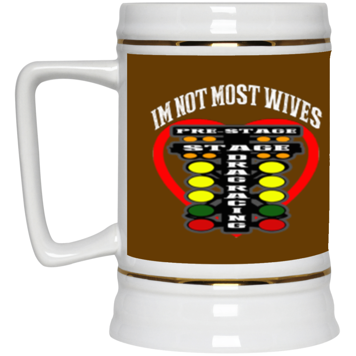 I'm Not Most Wives Drag Racing Beer Stein 22oz.