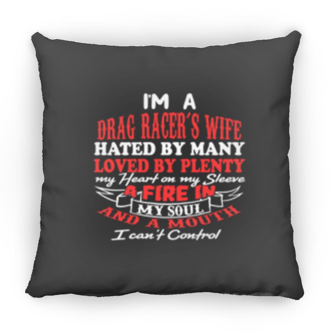 I'm A Drag Racer's Wife Hated By Many Loved By Plenty Medium Square Pillow