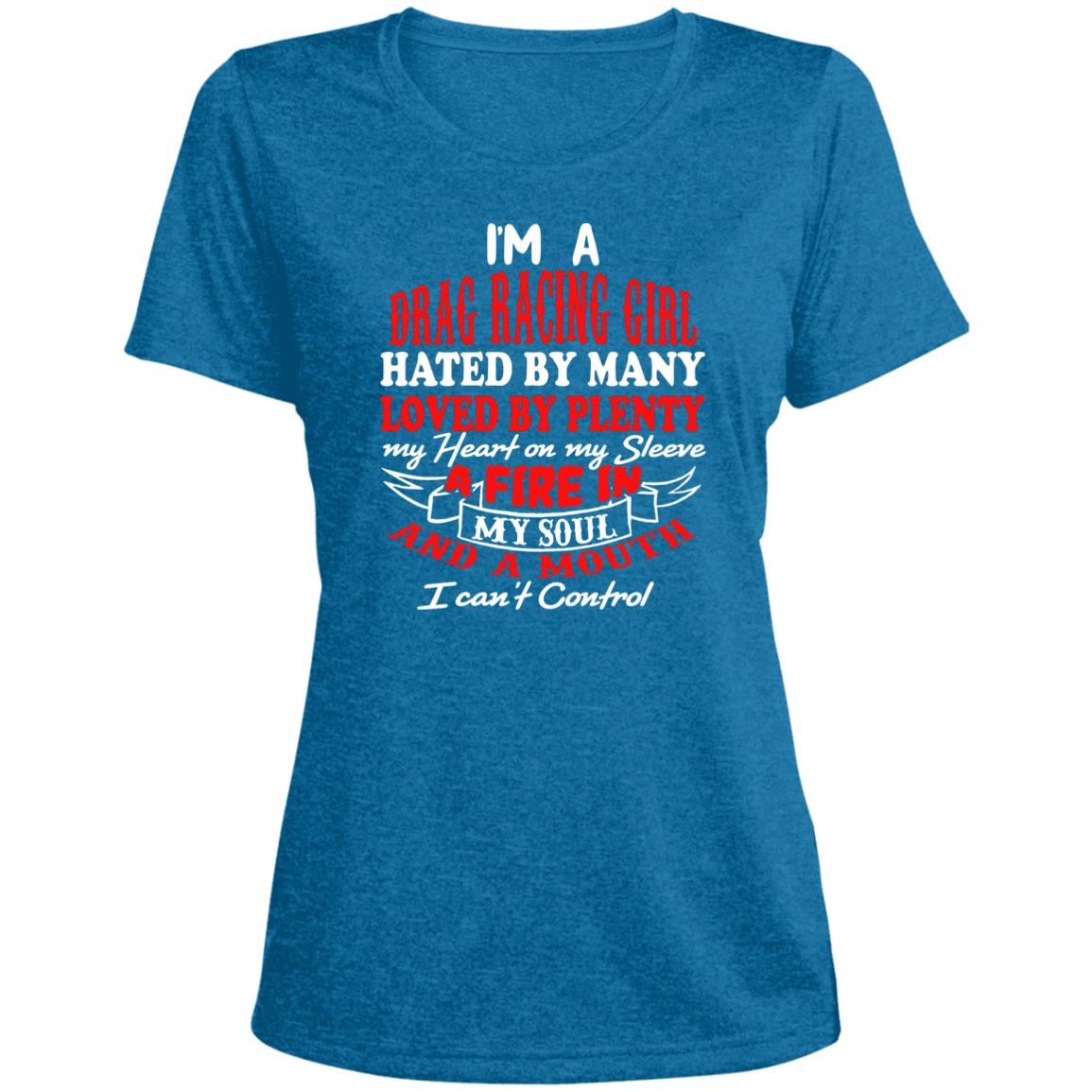 I'm A Drag Racing Girl Hated By Many Loved By Plenty Ladies' Heather Scoop Neck Performance Tee