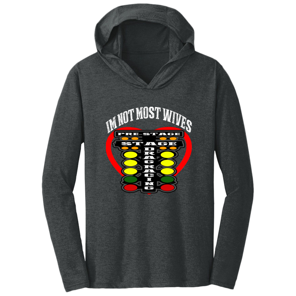 I'm Not Most Wives Drag Racing Triblend T-Shirt Hoodie