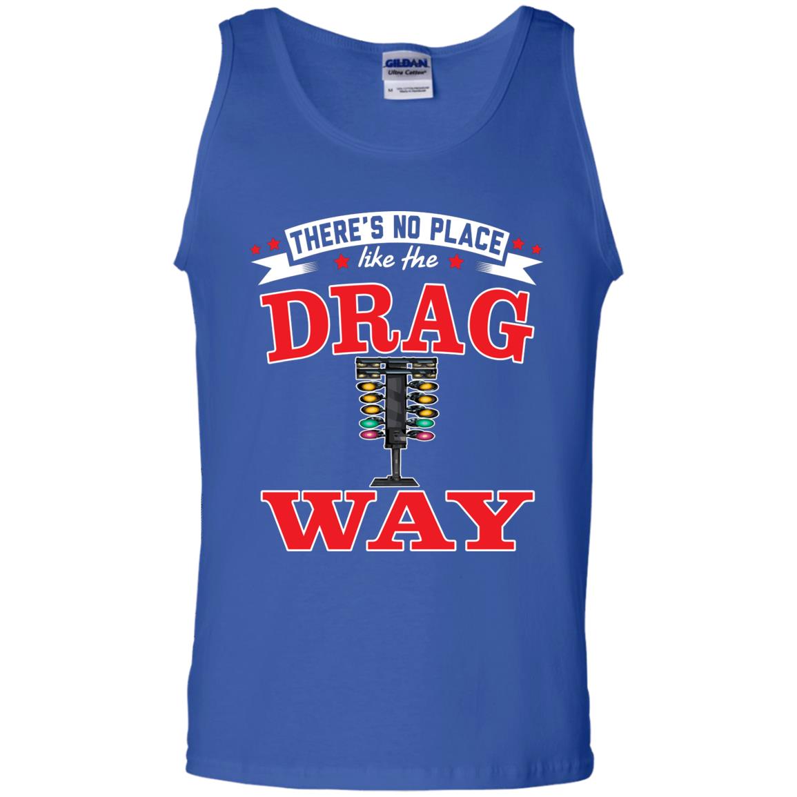 There's No Place Like The Dragway 100% Cotton Tank Top