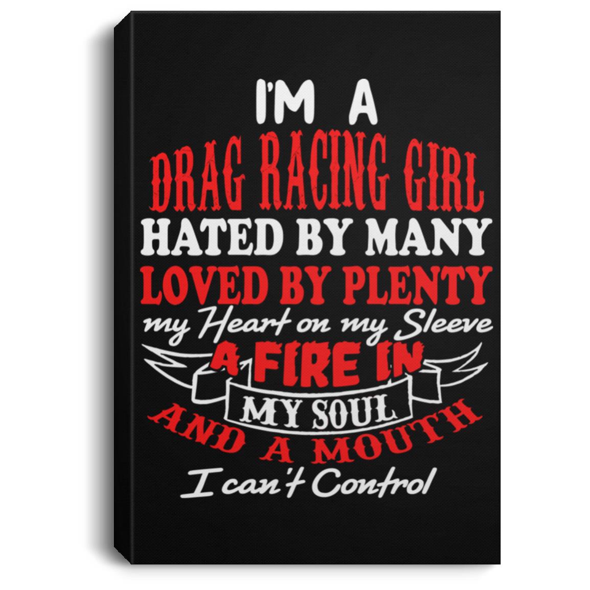I'm A Drag Racing Girl Hated By Many Loved By Plenty Portrait Canvas .75in Frame