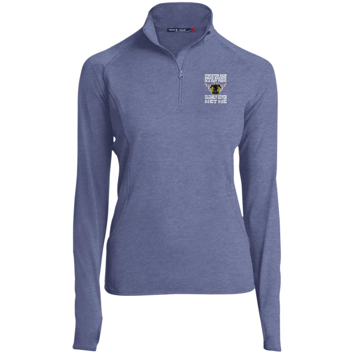 Whoever Said Drag Racing Is A Guy Thing Ladies' 1/2 Zip Performance Pullover