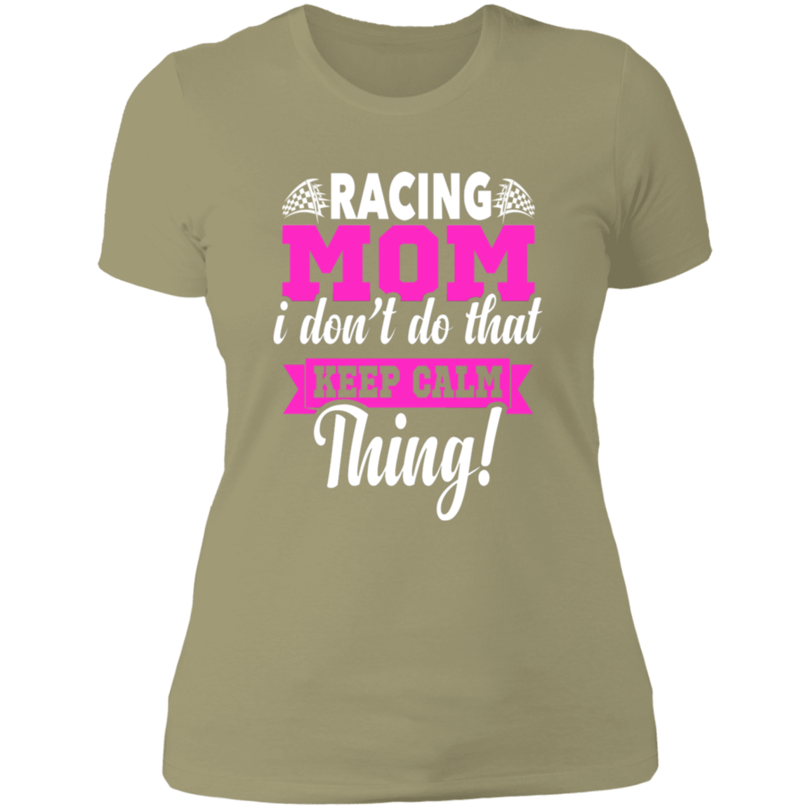 Racing Mom I Don't Do That Keep Calm Thing Ladies' Boyfriend T-Shirt