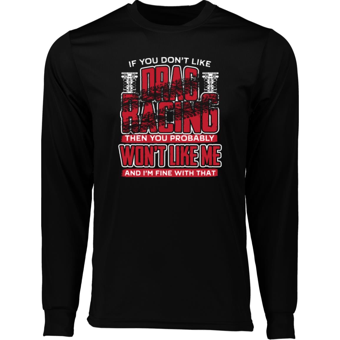 If You Don't Like Drag Racing Long Sleeve Moisture-Wicking Tee