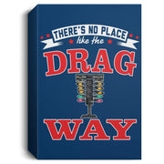 There's No Place Like The Dragway Deluxe Portrait Canvas