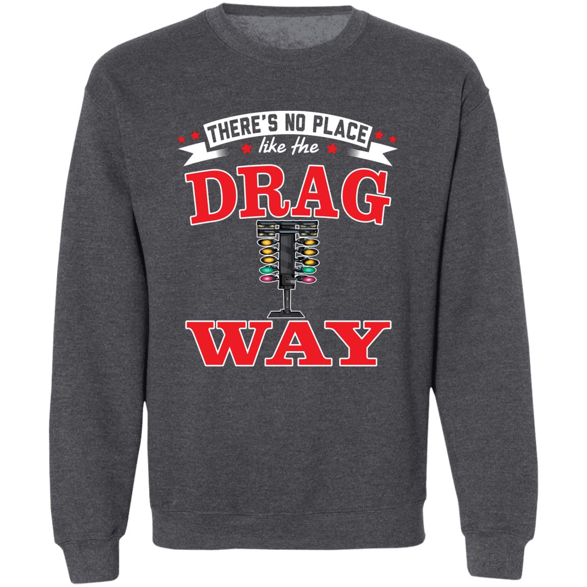 There's No Place Like The Dragway Pullover Crewneck Sweatshirt 8 oz (Closeout)