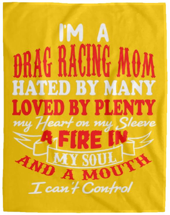 I'm A Drag Racing Mom Hated By Many Loved By Plenty Cozy Plush Fleece Blanket - 60x80