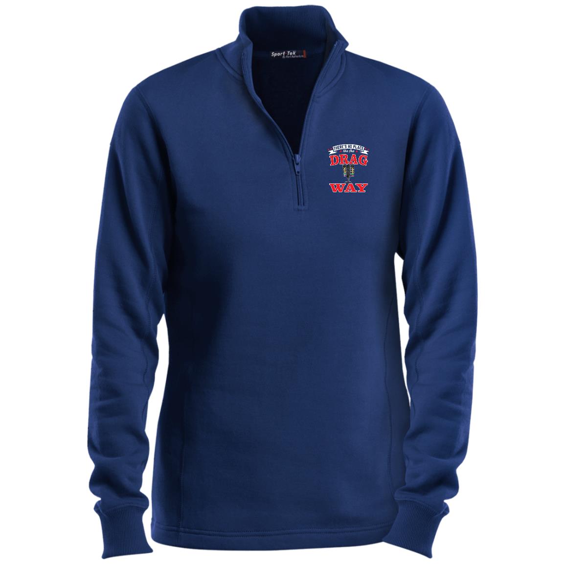There's No Place Like The Dragway Ladies 1/4 Zip Sweatshirt
